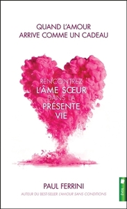 QUAND L'AMOUR ARRIVE COMME UN CADEAU - RENCONTREZ L'AME SOEUR DANS LA PRESENTE VIE