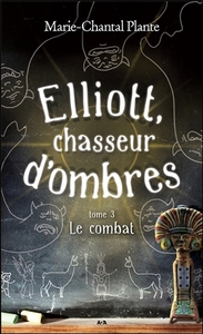 Elliott, chasseur d'ombres T3 - Le combat