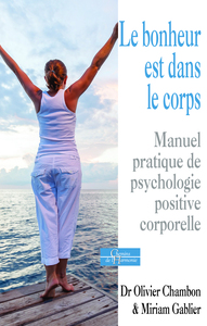 Le bonheur est dans le corps - Manuel pratique de psychologie positive corporelle