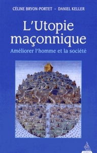 L'Utopie maçonnique - Améliorer l'homme et la société