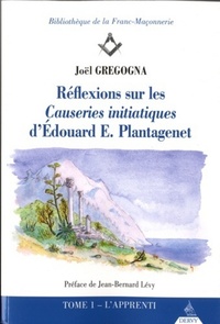 Réflexions sur les causeries initiatiques d'Edouard E. Plantagenét - Tome 1 L'apprenti