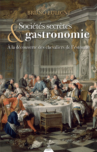 SOCIETES SECRETES & GASTRONOMIE - A LA DECOUVERTE DES CHEVALIERS DE L'ESTOMAC