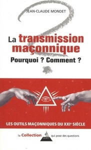 LA TRANSMISSION MACONNIQUE - POURQUOI ? COMMENT ?