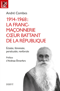 1914-1968 : La franc-maçonnerie, coeur battant de la république - Eclatée, féminisée, persécutée