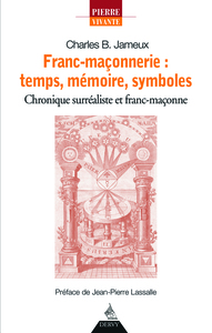 Franc-maconnerie : temps, mémoire, symboles - Chronique surréaliste et franc-maçonne