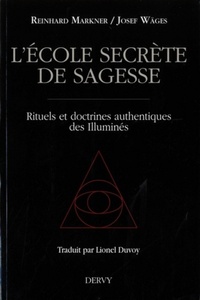 L'ECOLE SECRETE DE SAGESSE - RITUELS ET DOCTRINES AUTHENTIQUES DES ILLUMINES