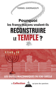 POURQUOI LES FRANCS-MACONS VEULENT-ILS RECONSTRUIRE LE TEMPLE ?