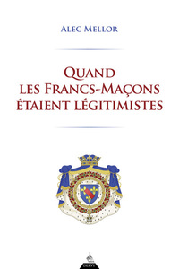 Quand les Francs-Maçons étaient légitimistes