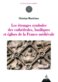 Les étranges symboles des cathédrales, basilique s et églises de la France médiévale