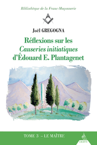 Réflexions sur les Causeries initiatiques d'Edouard E. Plantagenet - tome 3 Le Maître