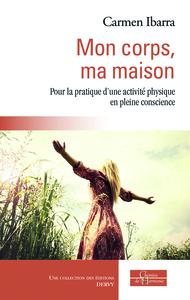 MON CORPS, MA MAISON - POUR LA PRATIQUE D'UNE ACTIVITE PHYSIQUE EN PLEINE CONSCIENCE