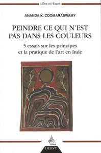 Peindre ce qui n'est pas dans les couleurs - 5 essais sur les principes et la pratique de l'art en