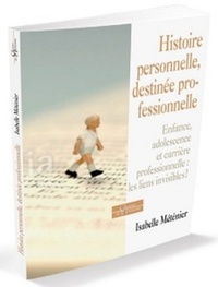 HISTOIRE PERSONNELLE, DESTINEE PROFESSIONNELLE