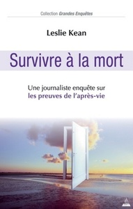 SURVIVRE A LA MORT - UNE JOURNALISTE ENQUETE SUR LES PREUVES DE L'APRES-VIE
