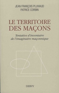 LE TERRITOIRE DES MACONS - TENTATIVE D'INVENTAIRE DE L'IMAGINAIRE MACONNIQUE