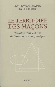 LE TERRITOIRE DES MACONS - TENTATIVE D'INVENTAIRE DE L'IMAGINAIRE MACONNIQUE
