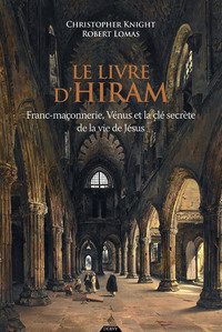 Le livre d'Hiram - Franc-maçonnerie, Vénus et la clé secrète de la vie de Jésus