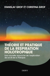 Théorie et pratique de la respiration holotropique - Une nouvelle approche de l'exploration de soi e