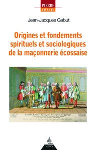 Origines et fondements spirituels de la maçonnerie écossaise