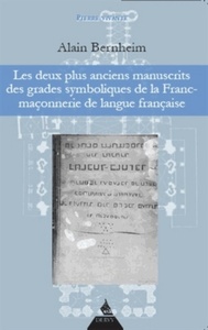 LES DEUX PLUS ANCIENS MANUSCRITS DES GRADES SYMBOLIQUES DE LA FRANC-MACONNERIE DE LANGUE FRANCAISE