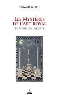 LES MYSTERES DE L'ART ROYAL - RITUEL DE L'ADEPTE