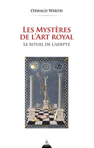 LES MYSTERES DE L'ART ROYAL - RITUEL DE L'ADEPTE