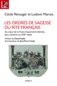 Les ordres de sagesse du rite francais - Au coeur de la franc-maçonnerie libérale, des Lumières au X