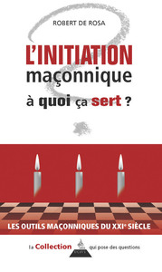 L'INITIATION MACONNIQUE - A QUOI CA SERT ?