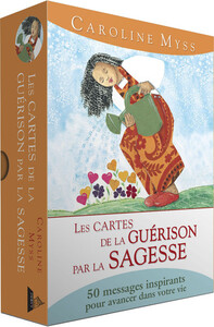 LES CARTES DE LA GUERISON PAR LA SAGESSE - 50 MESSAGES INSPIRANTS POUR AVANCER DANS VOTRE VIE