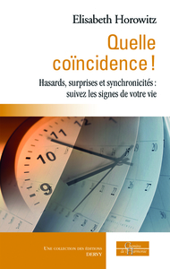 Quelle coïncidence ! Hasards, surprises et synchronicités : suivez les signes de votre vie