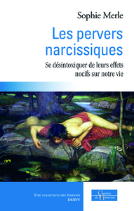 LES PERVERS NARCISSIQUES - SE DESINTOXIQUER DE LEURS EFFETS NOCIFS SUR NOTRE VIE