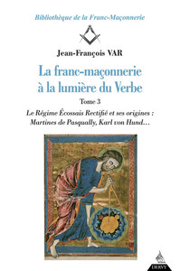 La franc-maçonnerie à la lumière du verbe - Tome 3