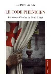 LE CODE PHENICIEN - LES SECRET DEVOILES DU SAINT GRAAL