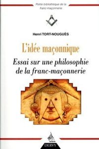 L'IDEE MACONNIQUE - ESSAI SUR UNE PHILOSOPHIE DE LA FRANC-MACONNERIE