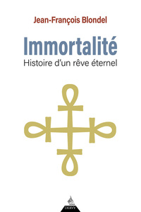 IMMORTALITE - HISTOIRE D'UN REVE ETERNEL