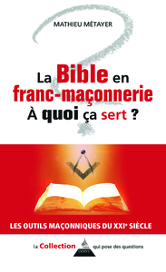 LA BIBLE EN FRANC-MACONNERIE, A QUOI CA SERT ?