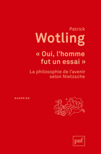 OUI, L'HOMME FUT UN ESSAI  - LA PHILOSOPHIE DE L'AVENIR SELON NIETZSCHE