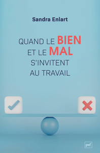 QUAND LE BIEN ET LE MAL S'INVITENT AU TRAVAIL - ETUDE SUR LES DISCOURS MORAUX DANS ET SUR L'ENTREPRI