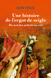 Une histoire de l’ergot de seigle. Du mal des ardents au LSD