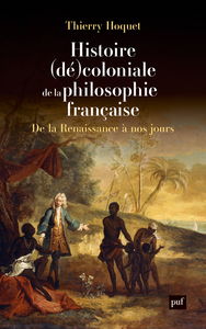 HISTOIRE (DE)COLONIALE DE LA PHILOSOPHIE FRANCAISE - DE LA RENAISSANCE A NOS JOURS