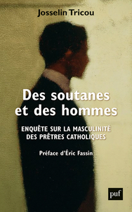 DES SOUTANES ET DES HOMMES - ENQUETE SUR LA MASCULINITE DES PRETRES CATHOLIQUES