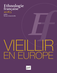 ETHNOLOGIE FRANCAISE 2018, N  3 - VIEILLIR EN EUROPE. ETRE FAMILLE ET ETAT