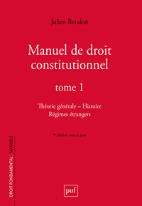 MANUEL DE DROIT CONSTITUTIONNEL. TOME I - THEORIE GENERALE - HISTOIRE - REGIMES ETRANGERS