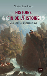 HISTOIRE DE  LA FIN DE L'HISTOIRE  - UNE ENQUETE PHILOSOPHIQUE