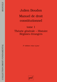 MANUEL DE DROIT CONSTITUTIONNEL. TOME I - THEORIE GENERALE - HISTOIRE - REGIMES ETRANGERS