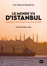 LE MONDE VU D'ISTANBUL - GEOPOLITIQUE DE LA TURQUIE ET DU MONDE ALTAIQUE