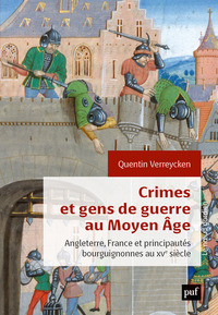 CRIMES ET GENS DE GUERRE AU MOYEN AGE - ANGLETERRE, FRANCE ET PRINCIPAUTES BOURGUIGNONNES AU XVE SIE