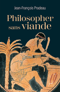 PHILOSOPHER SANS VIANDE - L'ABSTINENCE DE LA CHAIR SELON LES PHILOSOPHES ANCIENS