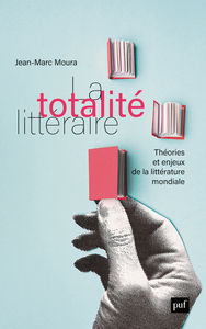 LA TOTALITE LITTERAIRE - THEORIE ET ENJEUX DE LA LITTERATURE MONDIALE