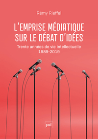 L'EMPRISE MEDIATIQUE SUR LE DEBAT D'IDEES - TRENTE ANNEES DE VIE INTELLECTUELLE (1989-2019)